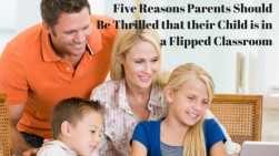 top 5 reasons why parents should be excited that their child is in a flipped classroom